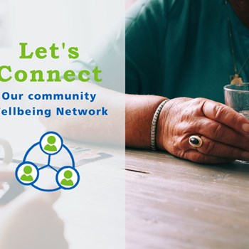 Image shows the hands of a person sitting at a table across from another person. The hands are holding a glass of water. There is text over the image that says Let's Connect Our Community Wellbeing Network